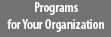 Programs for Your Organization